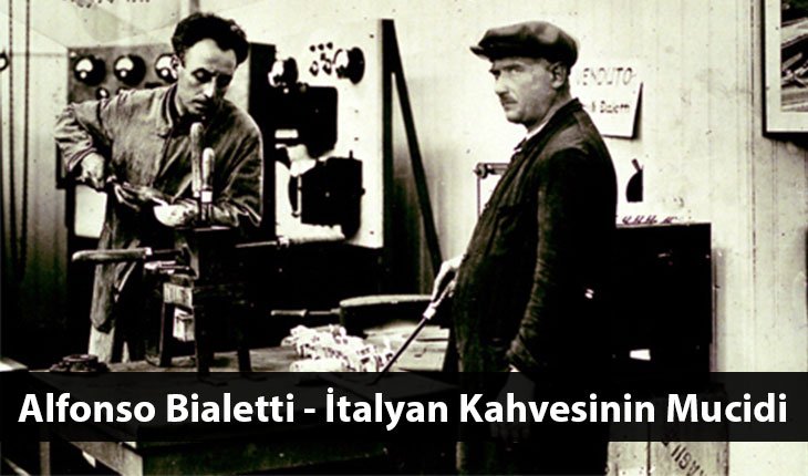 ALFONSO BIALETTI – İtalyan Kahvesinin Mucidi